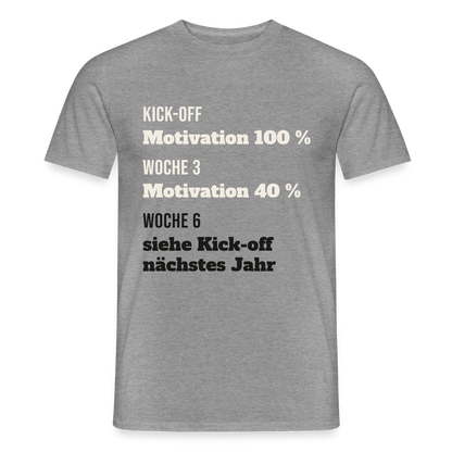 "Kick-off: Motivation 100 %. Woche 3: 40 %. Woche 6: siehe Kick-off nächstes Jahr" Motiv-T-Shirt für Männer, Farbe Graphit meliert