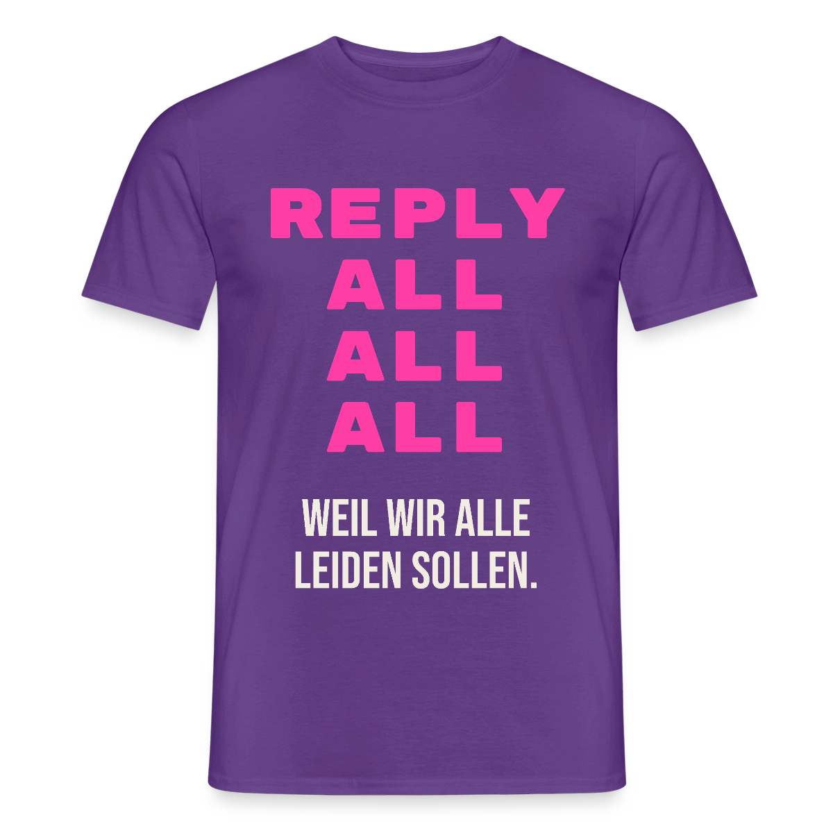 "Reply all, all, all. Weil wir alle leiden sollen." Motiv-T-Shirt für Männer, Farbe Lila