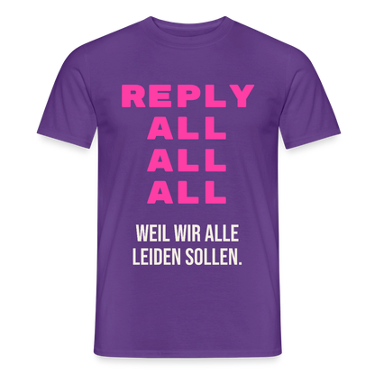 "Reply all, all, all. Weil wir alle leiden sollen." Motiv-T-Shirt für Männer, Farbe Lila