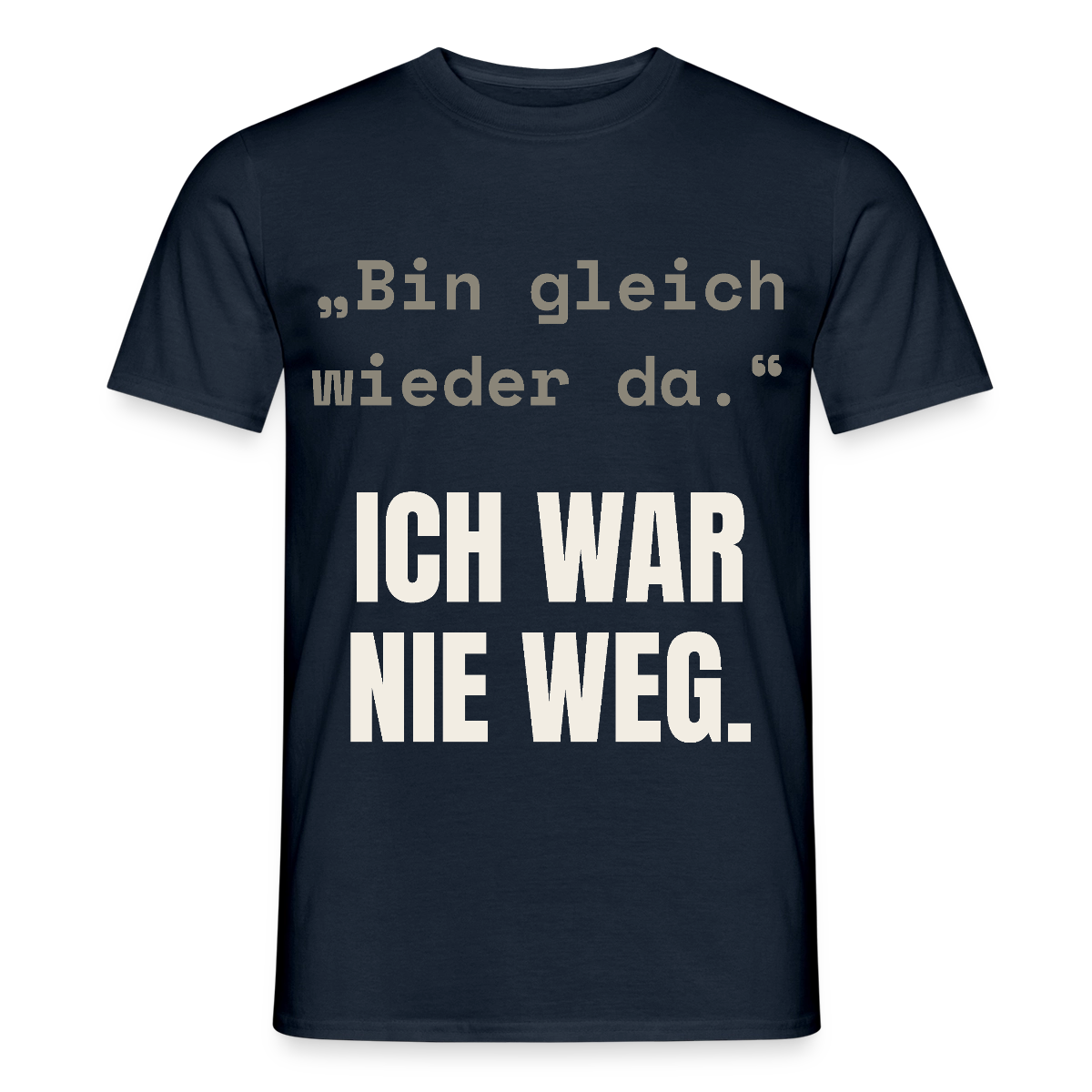 Ich war nie weg Motiv-T-Shirt für Männer, Farbe Navy