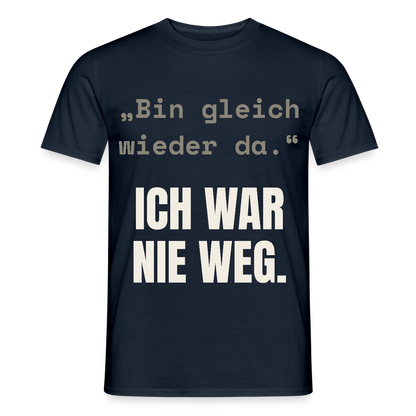 Ich war nie weg Motiv-T-Shirt für Männer, Farbe Navy