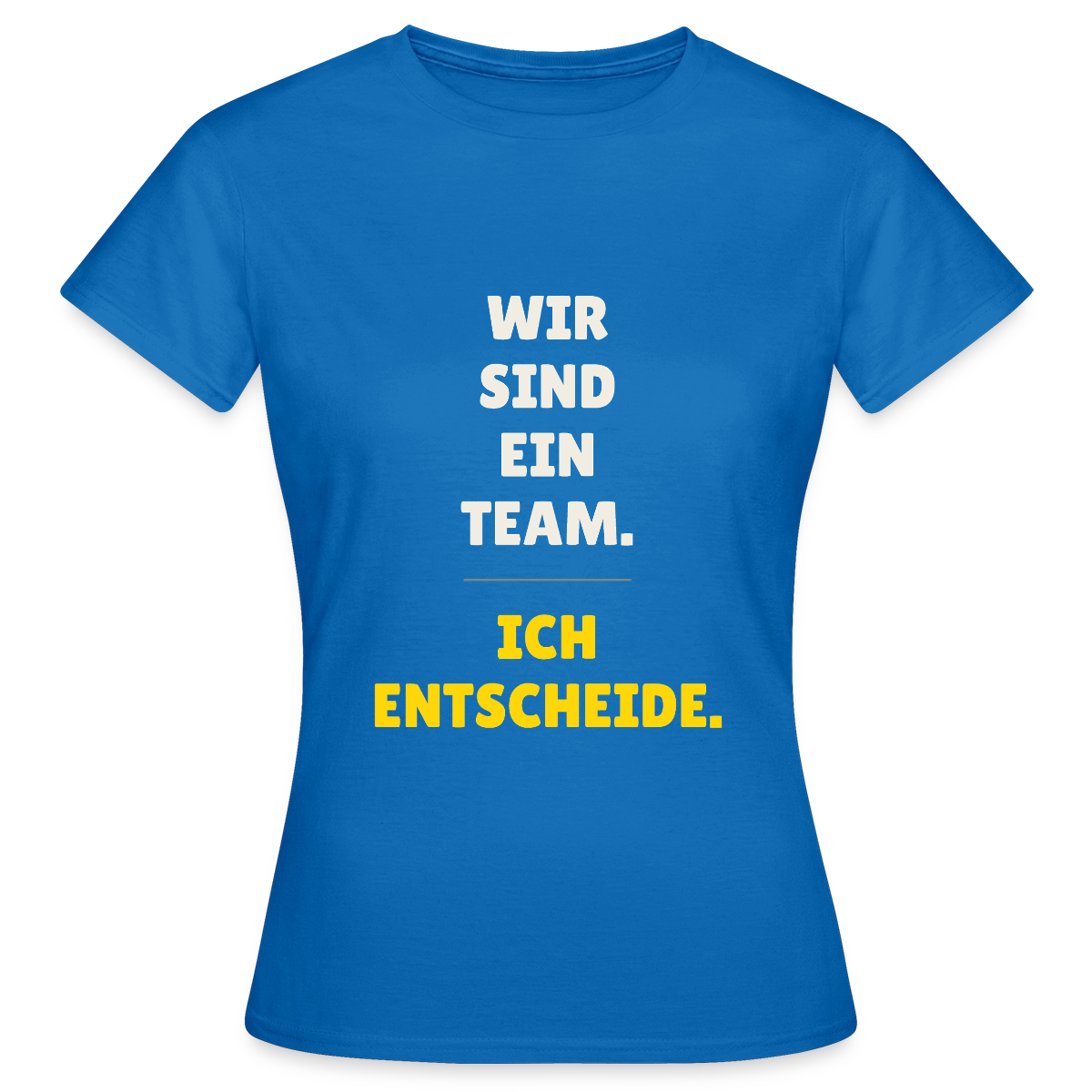 Wir sind ein Team. Ich entscheide. Motiv-T-Shirt für Frauen, Farbe Royalblau