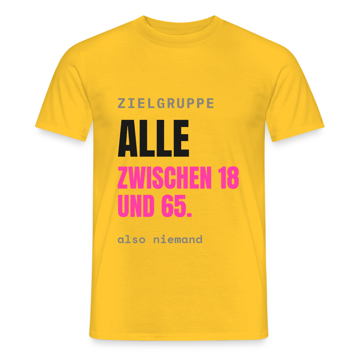 Zielgruppe: alle zwischen 18 und 65. Also niemand. Motiv-T-Shirt für Männer, Farbe Gelb