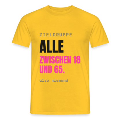 Zielgruppe: alle zwischen 18 und 65. Also niemand. Motiv-T-Shirt für Männer, Farbe Gelb