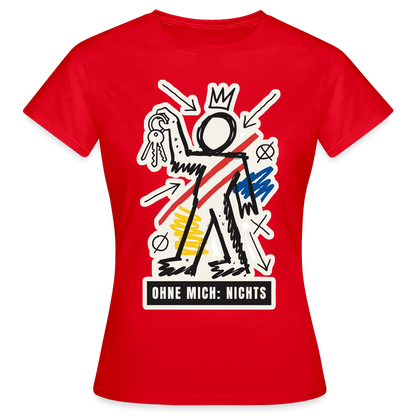Ohne mich: nichts. Neo-Expressionismus-Motiv Motiv-T-Shirt für Frauen, Farbe Rot