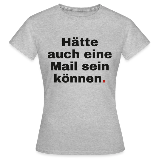 Hätte auch eine Mail sein können. Grotesk-Motiv Motiv-T-Shirt für Frauen, Farbe Grau meliert