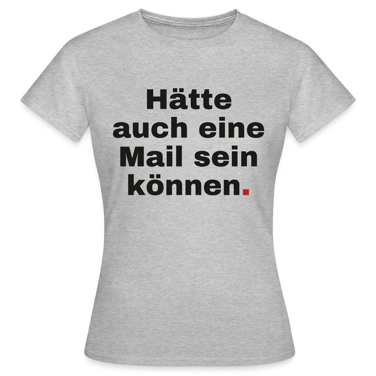 Hätte auch eine Mail sein können. Grotesk-Motiv Motiv-T-Shirt für Frauen, Farbe Grau meliert
