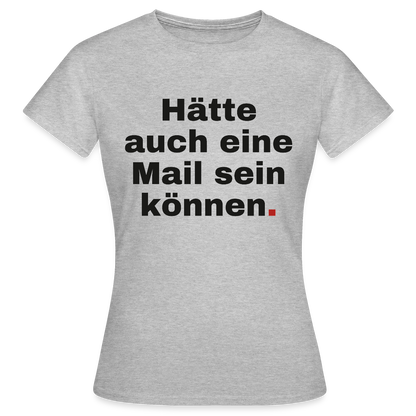 Hätte auch eine Mail sein können. Grotesk-Motiv Motiv-T-Shirt für Frauen, Farbe Grau meliert