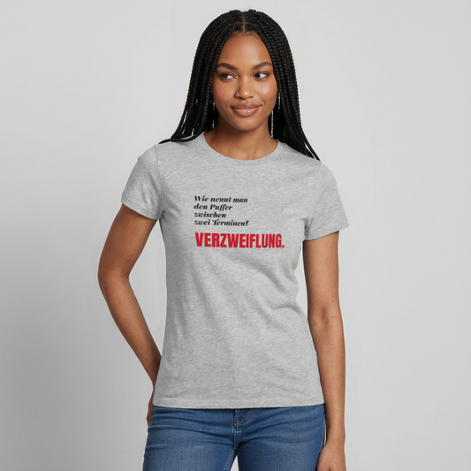 Wie nennt man den Puffer zwischen zwei Terminen? Verzweiflung. Motiv-T-Shirt für Frauen, Farbe Grau meliert, Model