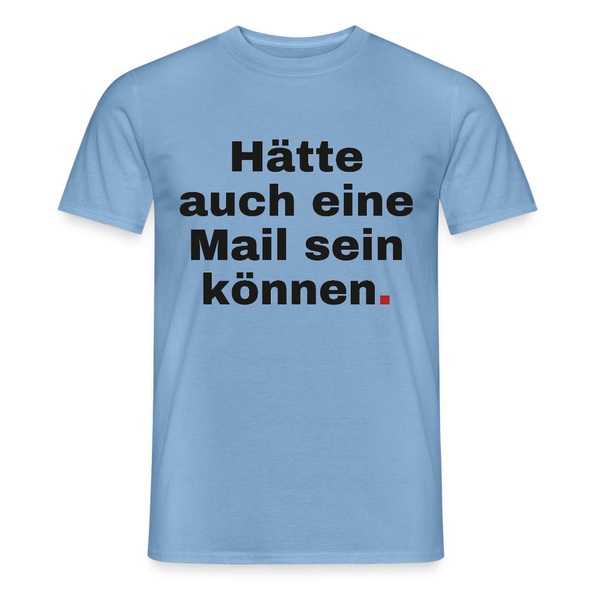 Hätte auch eine Mail sein können. Grotesk-Motiv Motiv-T-Shirt für Männer, Farbe Carolina Blue