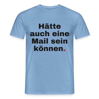 Hätte auch eine Mail sein können. Grotesk-Motiv Motiv-T-Shirt für Männer, Farbe Carolina Blue