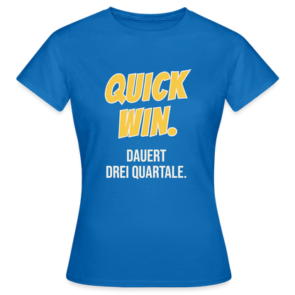 Quick Win. Dauert drei Quartale. Motiv-T-Shirt für Frauen, Farbe Royalblau