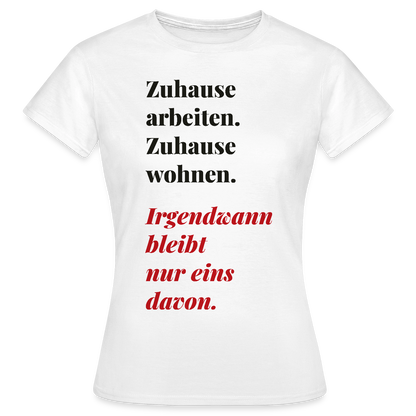 Zuhause arbeiten, zuhause wohnen Motiv-T-Shirt für Frauen, Farbe Weiß