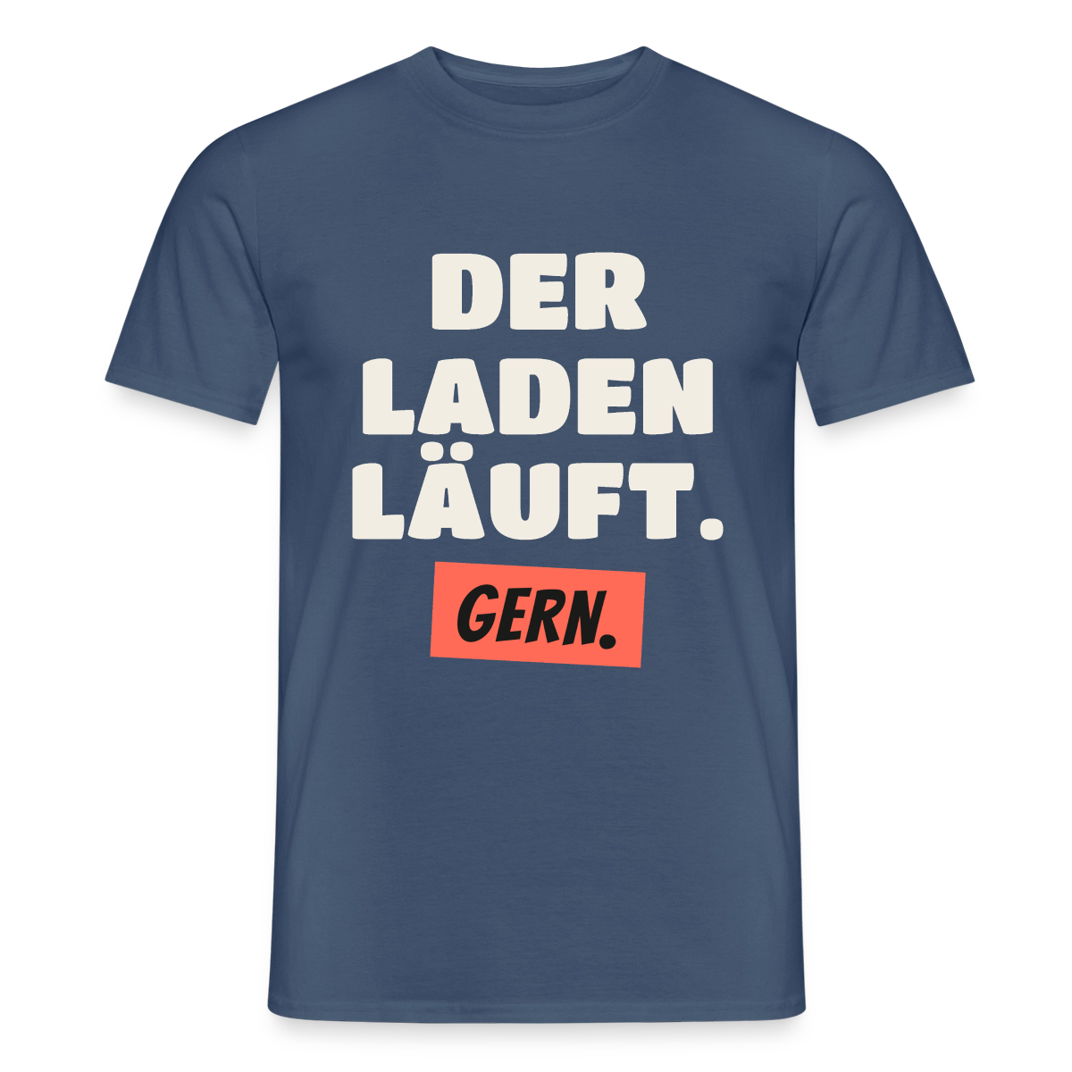 Der Laden läuft. Gern. Motiv-T-Shirt für Männer, Farbe Dunkles Denimblau