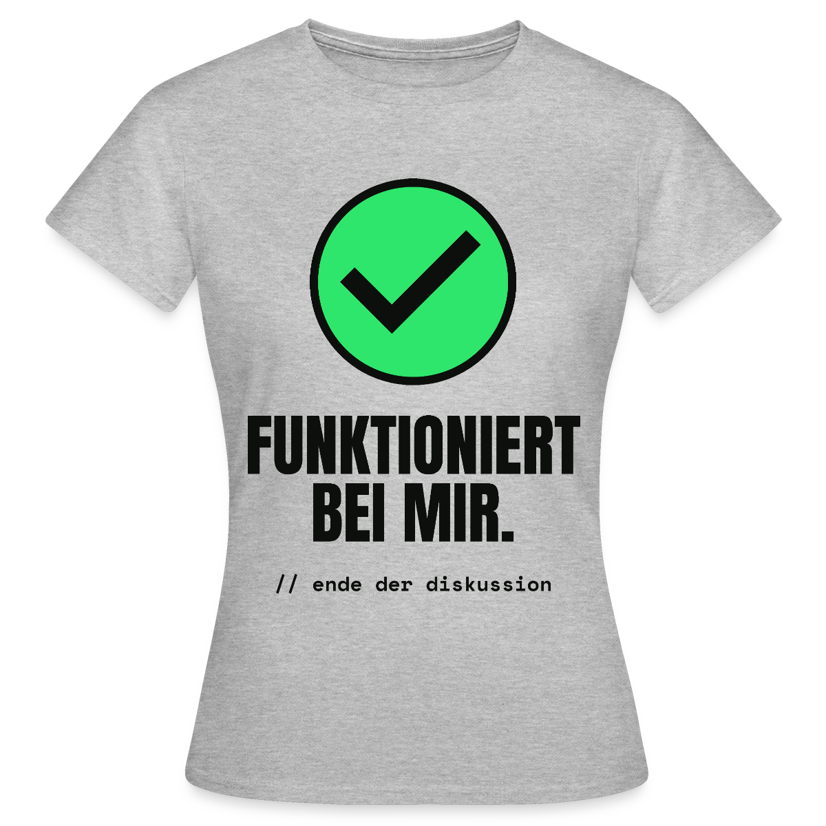 Funktioniert bei mir. Ende der Diskussion. Motiv-T-Shirt für Frauen, Farbe Grau meliert