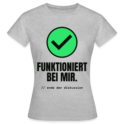 Funktioniert bei mir. Ende der Diskussion. Motiv-T-Shirt für Frauen, Farbe Grau meliert