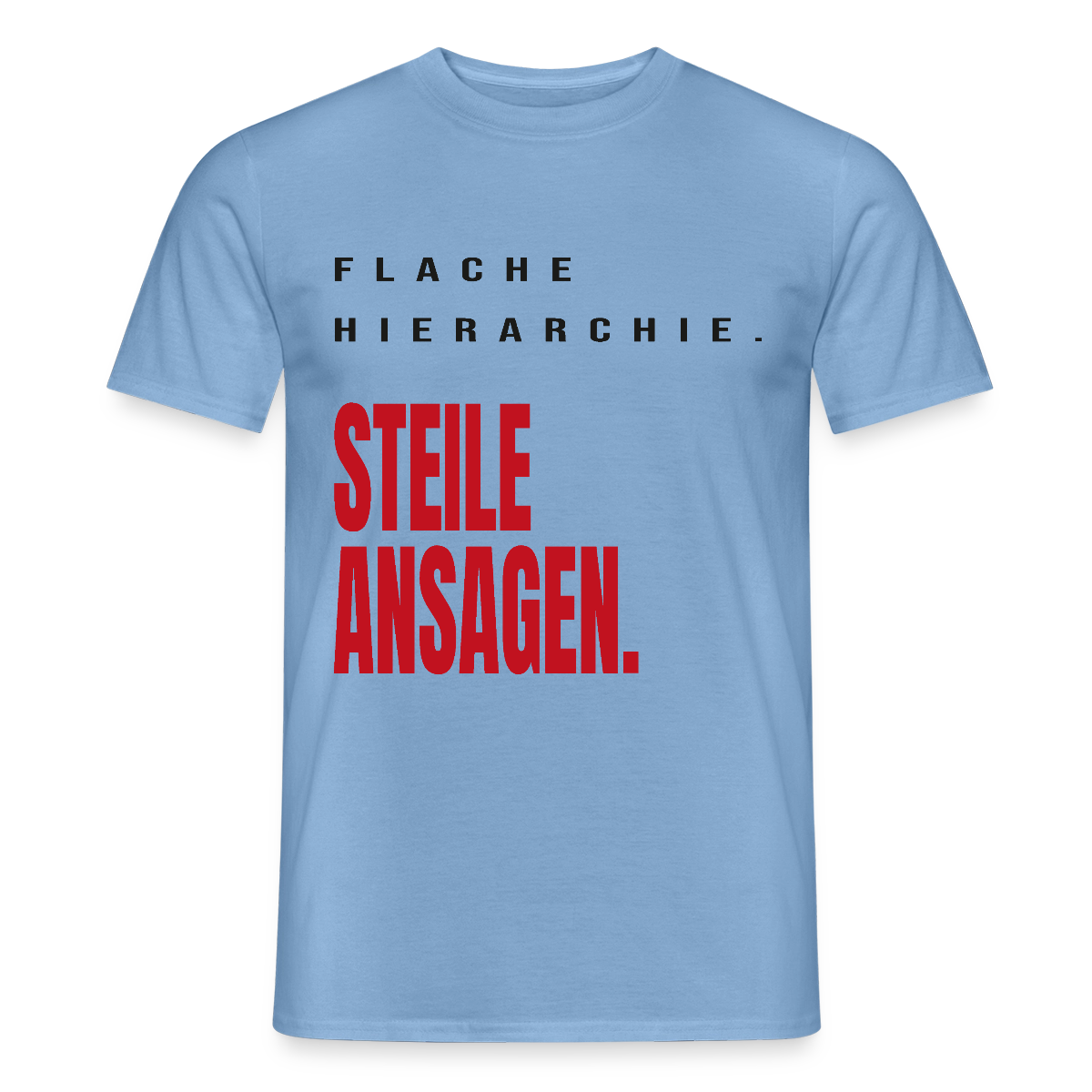 "Flache Hierarchie. Steile Ansagen." Motiv-T-Shirt für Männer, Farbe Carolina Blue