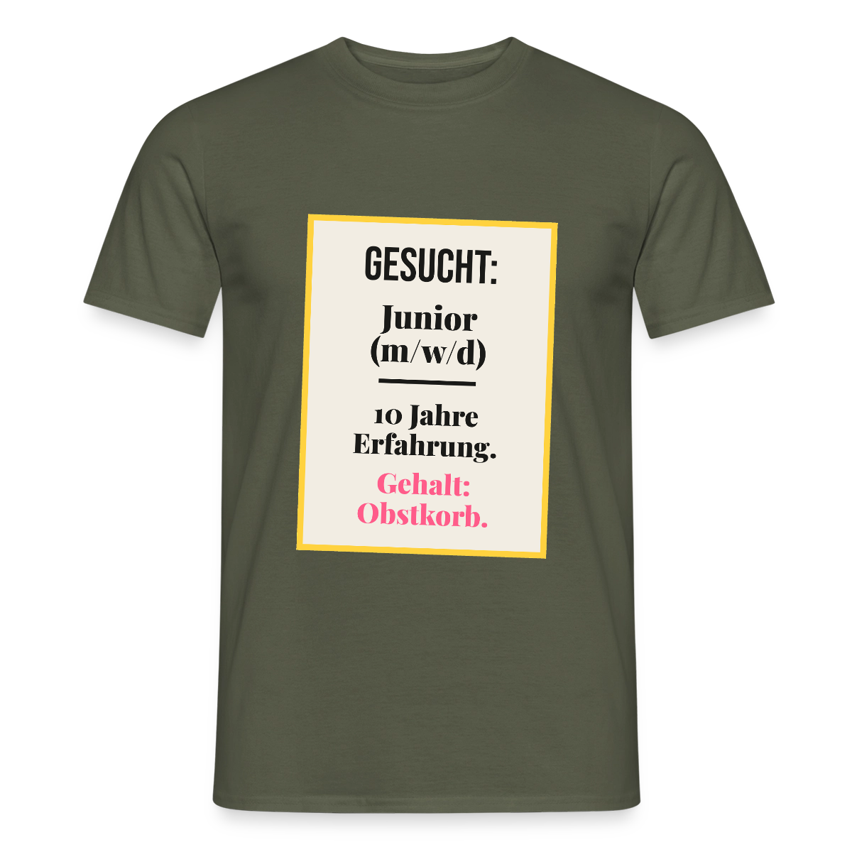 Gesucht: Junior. 10 Jahre Erfahrung. Gehalt: Obstkorb. Motiv-T-Shirt für Männer, Farbe Militärgrün