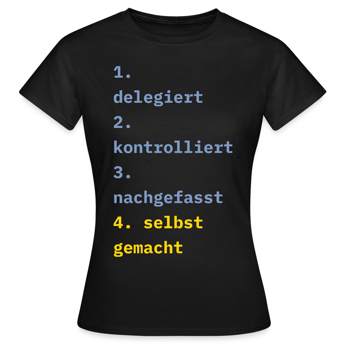 Delegiert. Kontrolliert. Nachgefasst. Selbst gemacht. Motiv-T-Shirt für Frauen, Farbe Schwarz