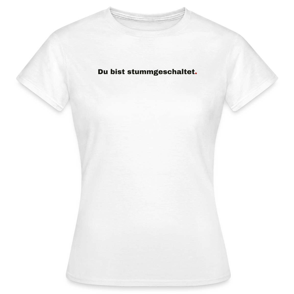 Du bist stummgeschaltet Motiv-T-Shirt für Frauen, Farbe Weiß