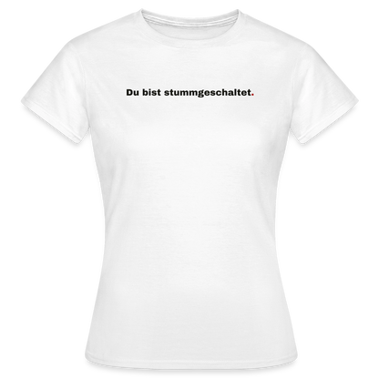 Du bist stummgeschaltet Motiv-T-Shirt für Frauen, Farbe Weiß