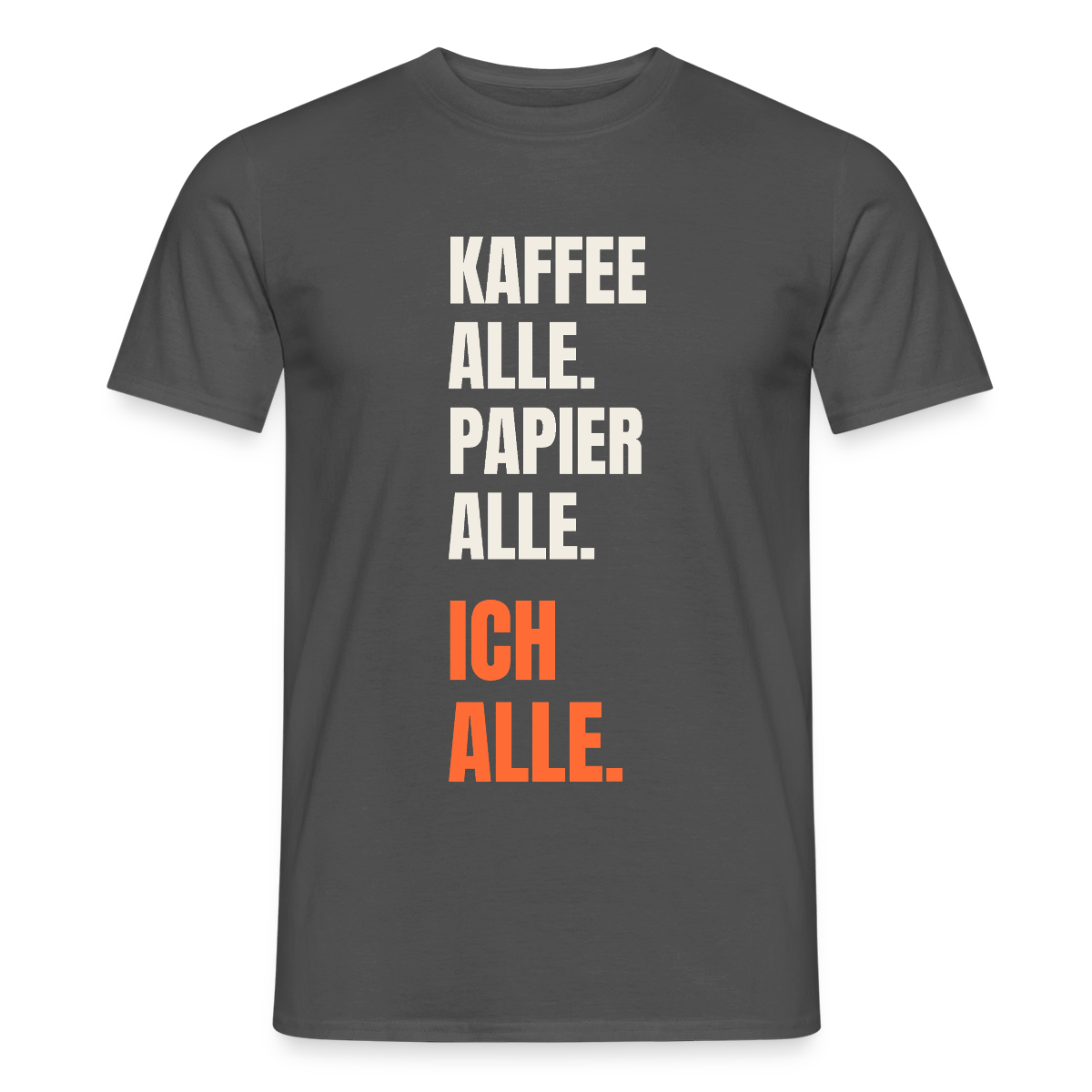 Kaffee alle. Papier alle. Ich alle. Motiv-T-Shirt für Männer, Farbe Anthrazit