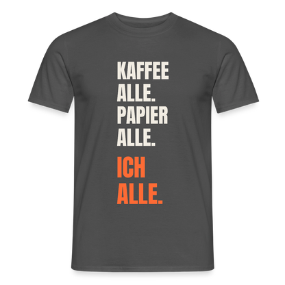 Kaffee alle. Papier alle. Ich alle. Motiv-T-Shirt für Männer, Farbe Anthrazit