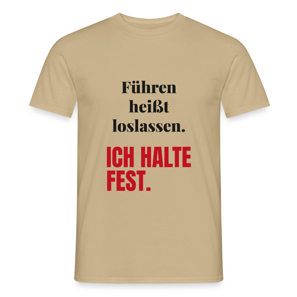 Führen heißt loslassen. Ich halte fest. Motiv-T-Shirt für Männer, Farbe Sandbeige