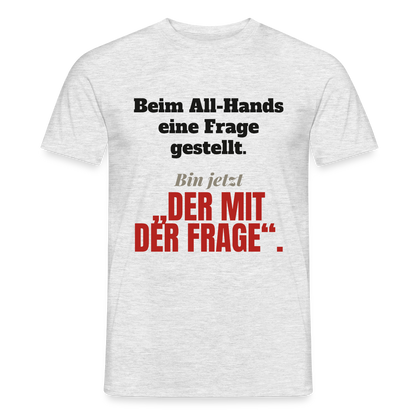 Beim All-Hands eine Frage gestellt. Bin jetzt der mit der Frage. Motiv-T-Shirt für Männer, Farbe Grau meliert, Model