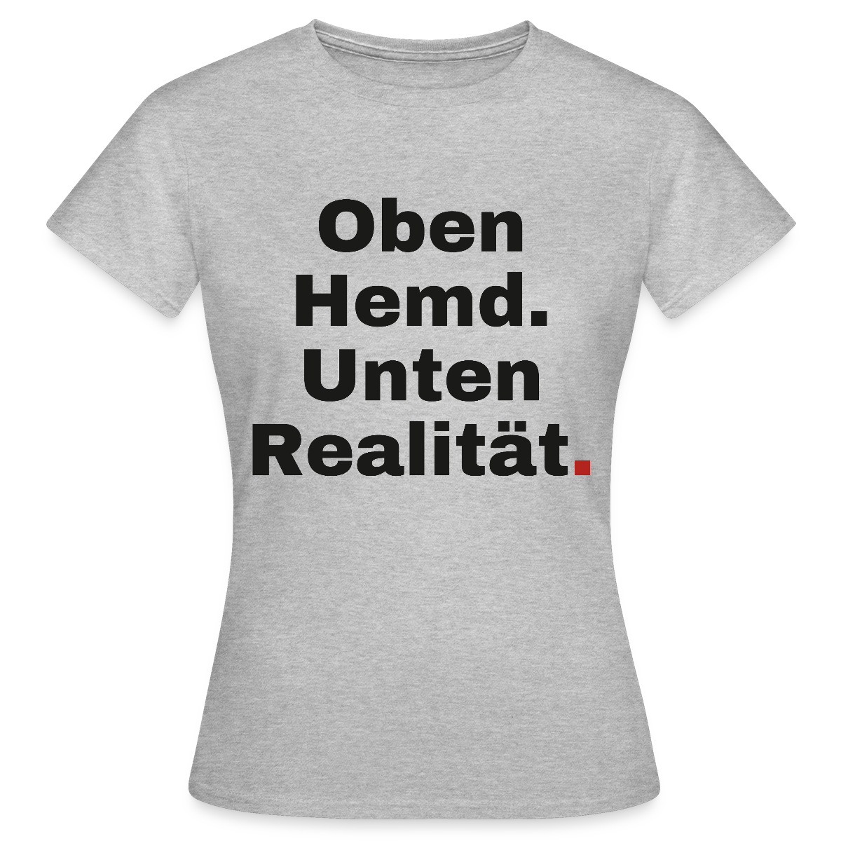 Oben Hemd, unten Realität Motiv-T-Shirt für Frauen, Farbe Grau meliert