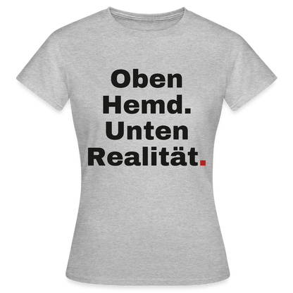 Oben Hemd, unten Realität Motiv-T-Shirt für Frauen, Farbe Grau meliert