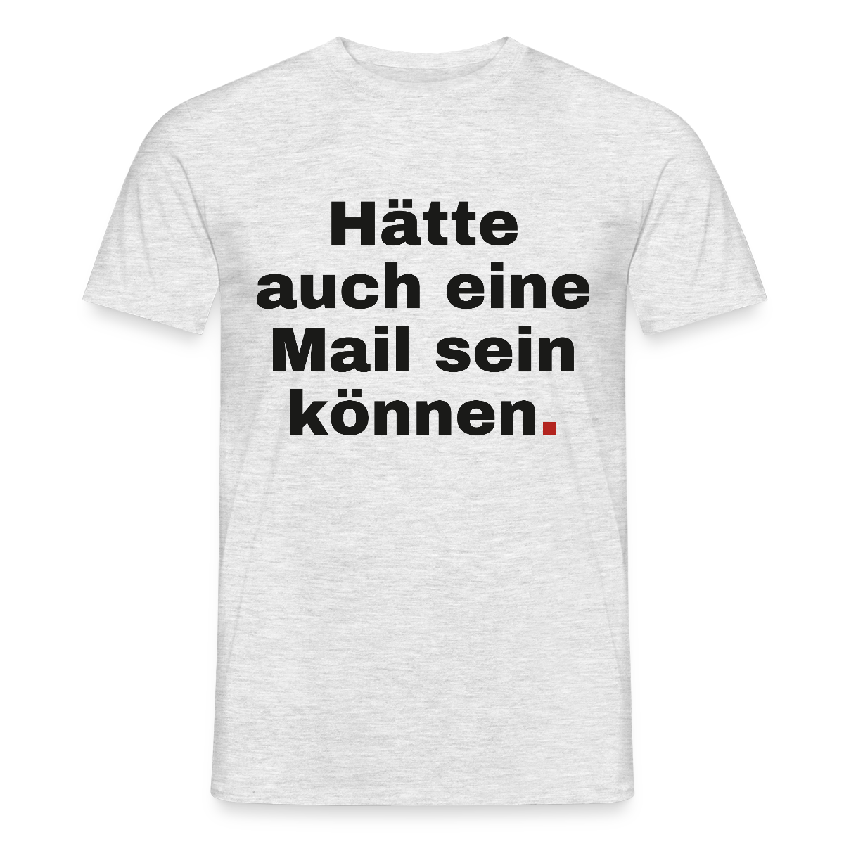Hätte auch eine Mail sein können. Grotesk-Motiv Motiv-T-Shirt für Männer, Farbe Grau meliert