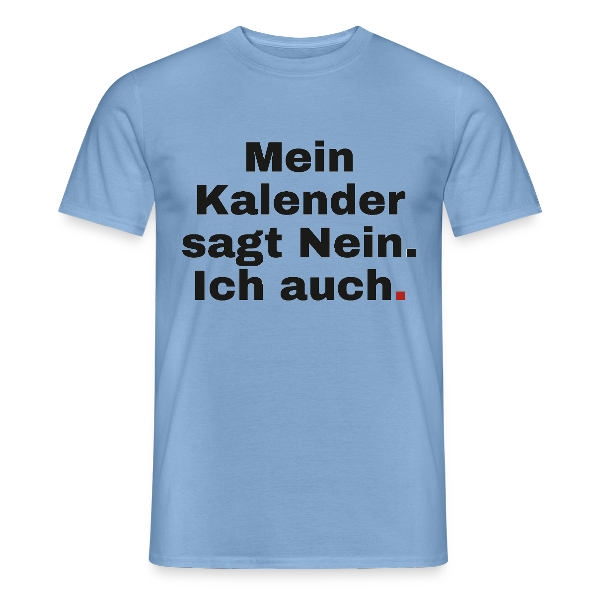 "Mein Kalender sagt Nein. Ich auch." Motiv-T-Shirt für Männer, Farbe Carolina Blue