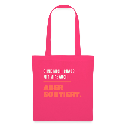 Ohne mich: Chaos. Mit mir: auch. Aber sortiert. Stoffbeutel, Farbe Azalea