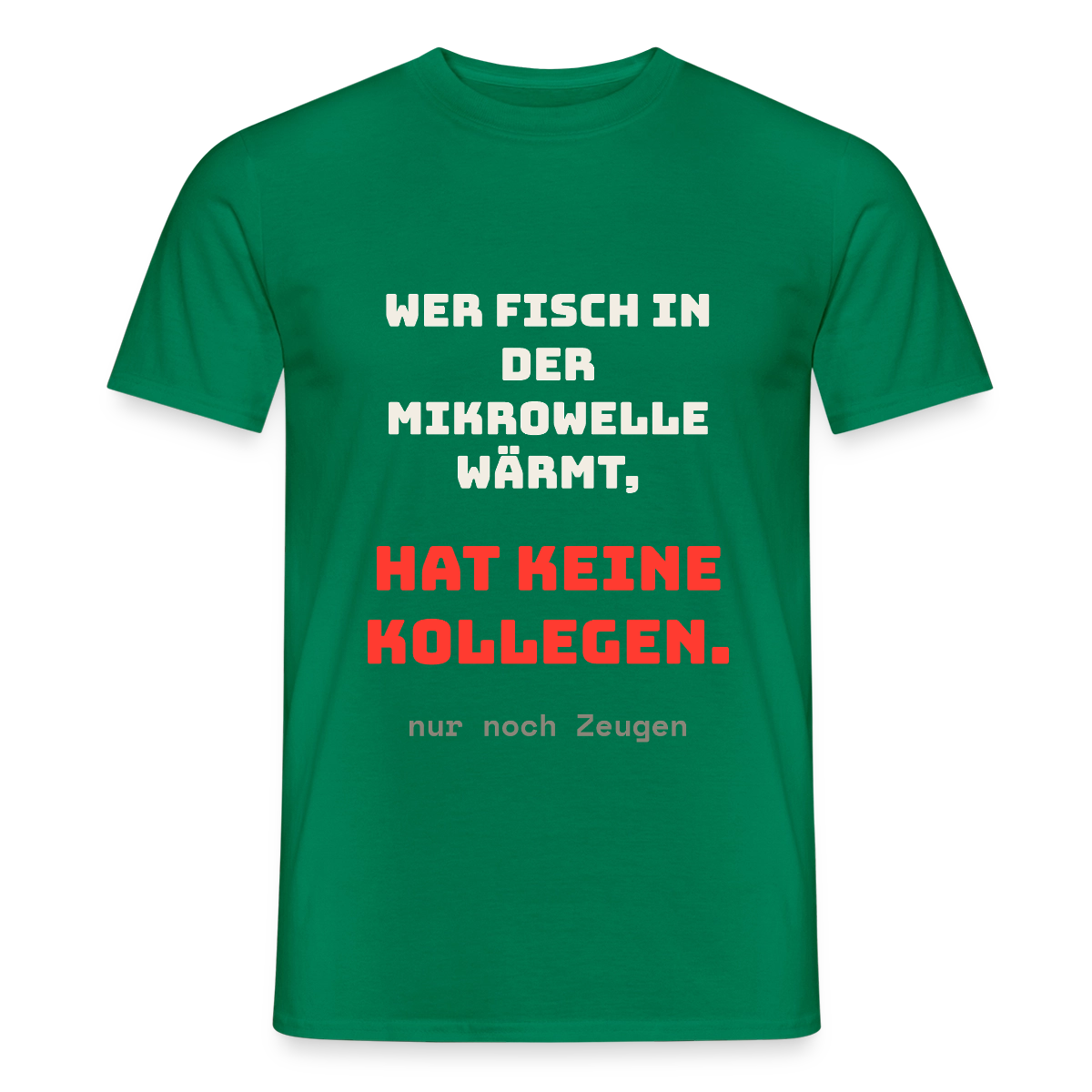 "Wer Fisch in der Mikrowelle wärmt, hat keine Kollegen, nur noch Zeugen" Motiv-T-Shirt für Männer, Farbe Kelly Green