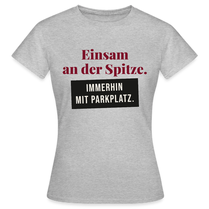 Einsam an der Spitze. Immerhin mit Parkplatz. Motiv-T-Shirt für Frauen, Farbe Grau meliert
