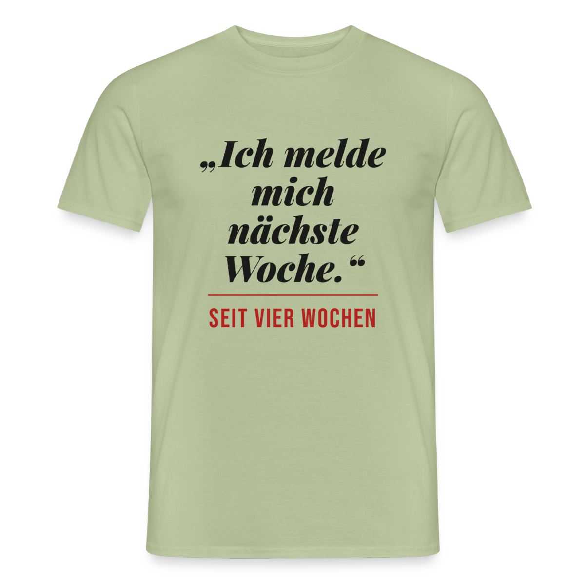 Ich melde mich nächste Woche. Seit vier Wochen. Motiv-T-Shirt für Männer, Farbe Sage