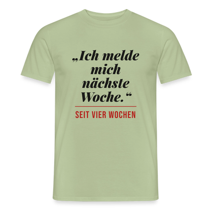 Ich melde mich nächste Woche. Seit vier Wochen. Motiv-T-Shirt für Männer, Farbe Sage