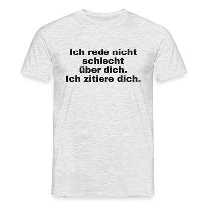 "Ich rede nicht schlecht über dich. Ich zitiere dich." Motiv-T-Shirt für Männer, Farbe Grau meliert