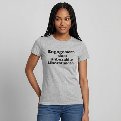 "Engagement, das: unbezahlte Überstunden." Motiv-T-Shirt für Frauen, Farbe Grau meliert