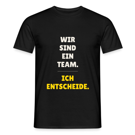 Wir sind ein Team. Ich entscheide. Motiv-T-Shirt für Männer, Farbe Schwarz