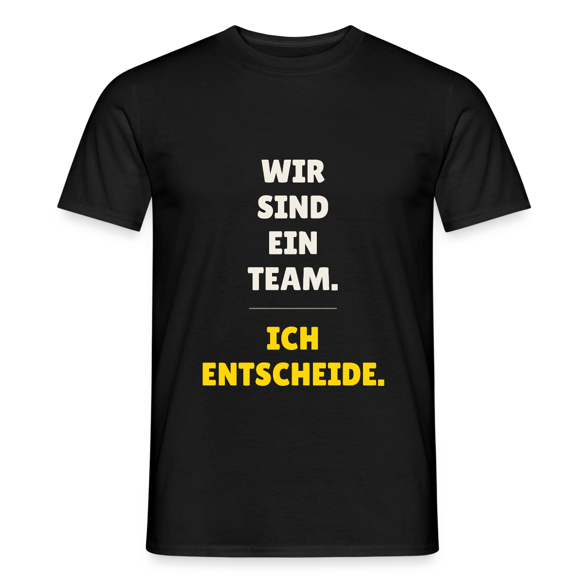 Wir sind ein Team. Ich entscheide. Motiv-T-Shirt für Männer, Farbe Schwarz