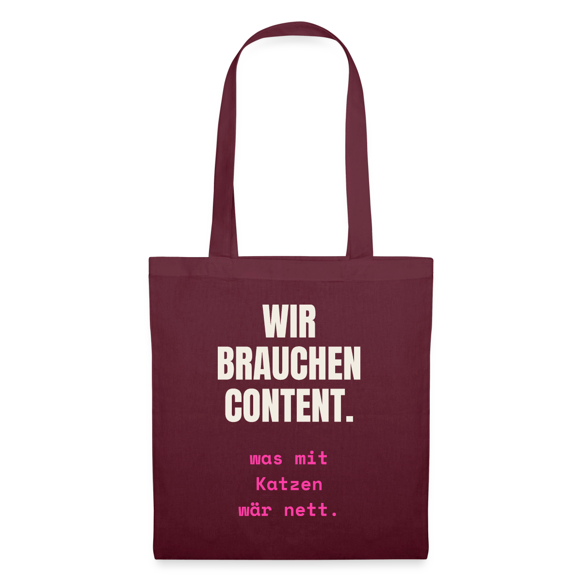 Wir brauchen Content. Was mit Katzen wär nett. Stoffbeutel, Farbe Burgunderrot