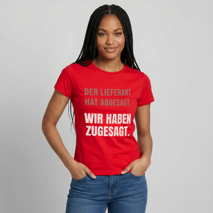 "Der Lieferant hat abgesagt. Wir haben zugesagt." Motiv-T-Shirt für Frauen, Farbe Rot