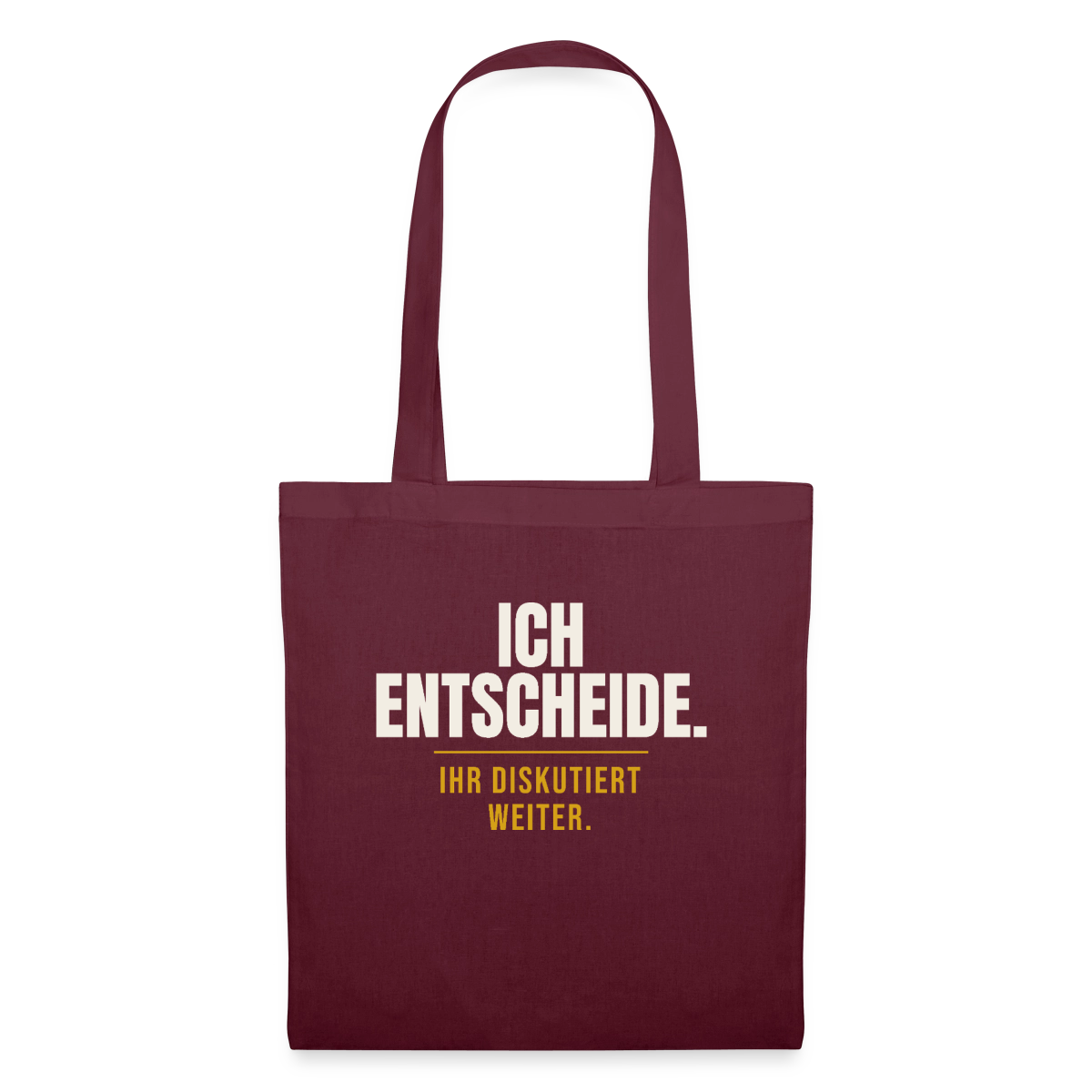 Ich entscheide. Ihr diskutiert weiter. Stoffbeutel, Farbe Burgunderrot