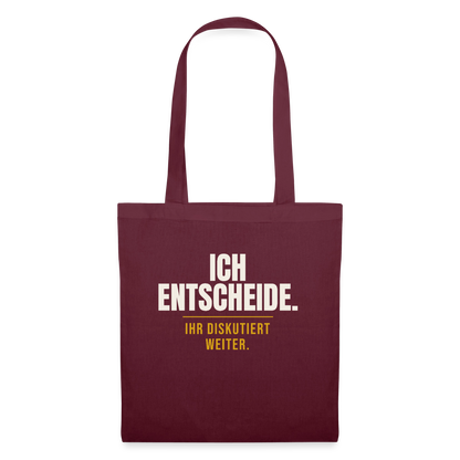 Ich entscheide. Ihr diskutiert weiter. Stoffbeutel, Farbe Burgunderrot