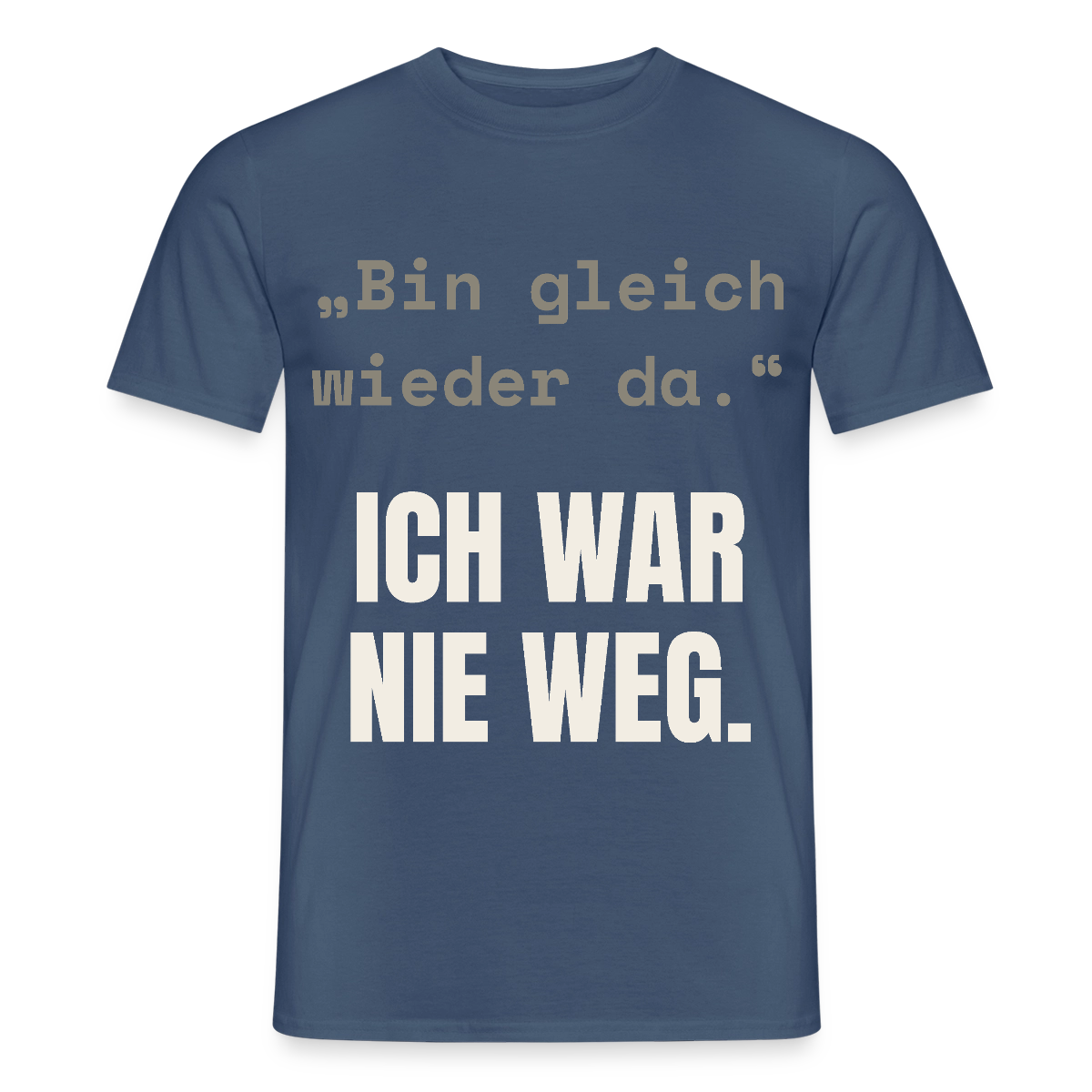 Ich war nie weg Motiv-T-Shirt für Männer, Farbe Dunkles Denimblau