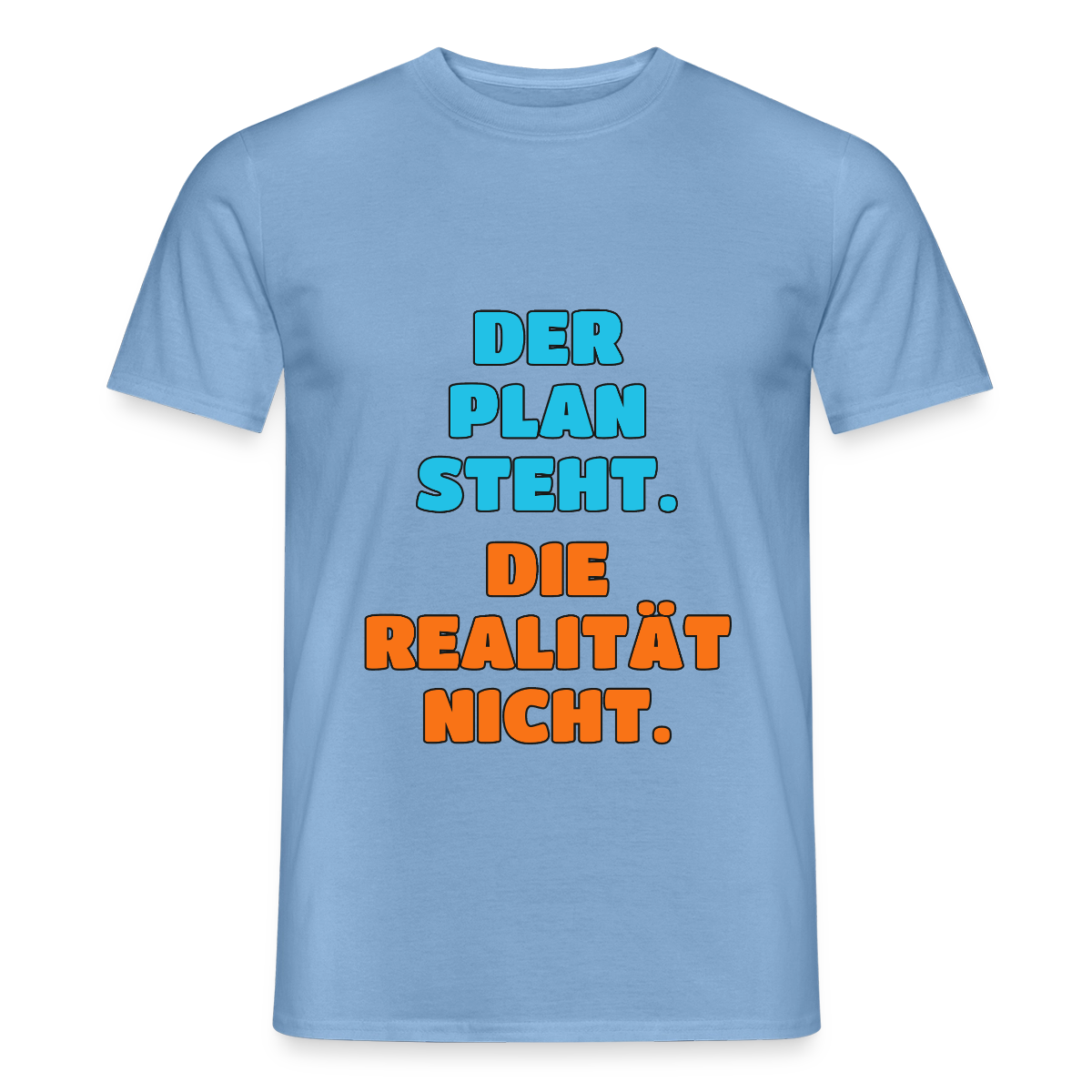 Der Plan steht. Die Realität nicht. Motiv-T-Shirt für Männer, Farbe Carolina Blue