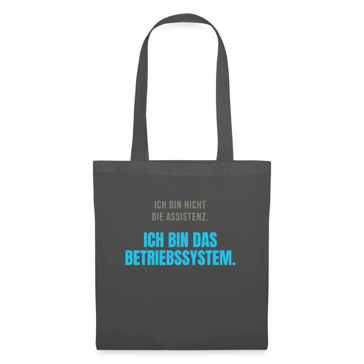 Ich bin nicht die Assistenz. Ich bin das Betriebssystem. Stoffbeutel, Farbe Graphite