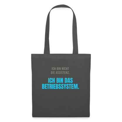 Ich bin nicht die Assistenz. Ich bin das Betriebssystem. Stoffbeutel, Farbe Graphite